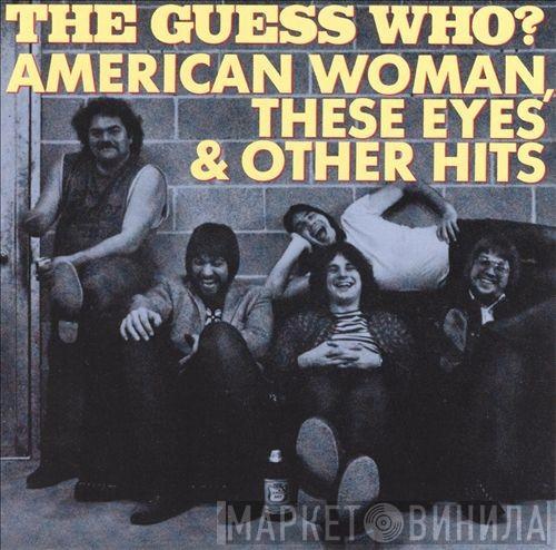  The Guess Who  - American Woman, These Eyes & Other Hits