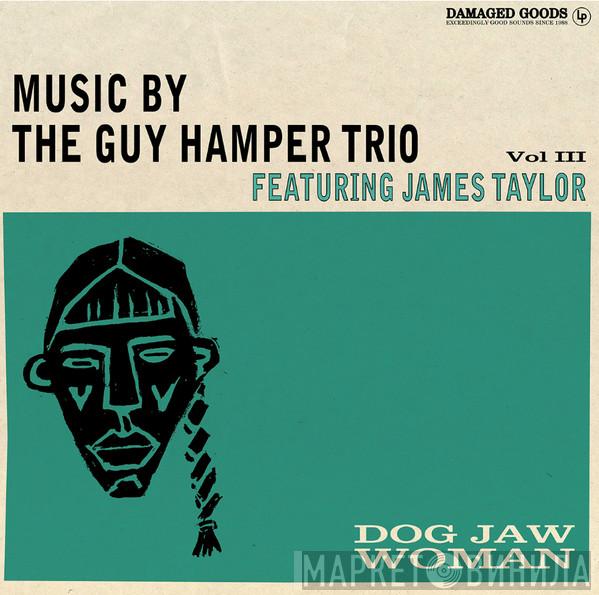 The Guy Hamper Trio, James Taylor - Dog Jaw Woman (Music By The Guy Hamper Trio Featuring James Taylor Vol.III)