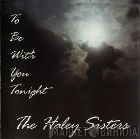 The Haley Sisters - To Be With You Tonight