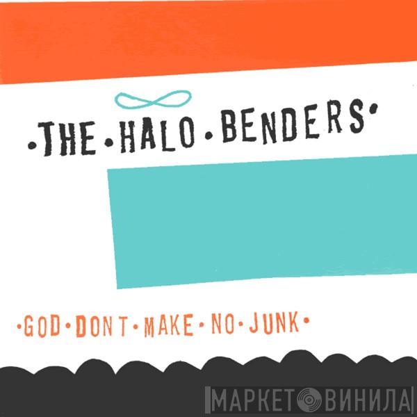 The Halo Benders - God Don't Make No Junk