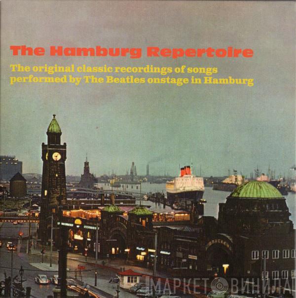  - The Hamburg Repertoire (The original classic recordings of songs performed by The Beatles onstage in Hamburg)