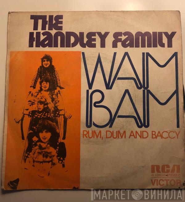  The Handley Family  - Wam Bam / Rum, Dum And Baccy