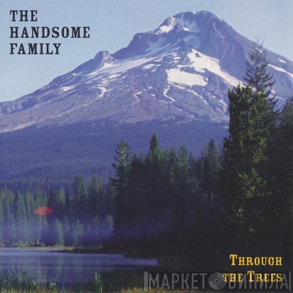  The Handsome Family  - Through The Trees