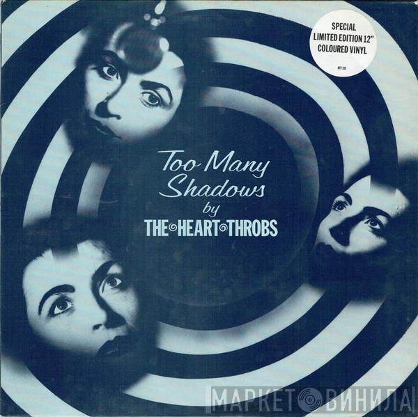  The Heart Throbs  - Too Many Shadows