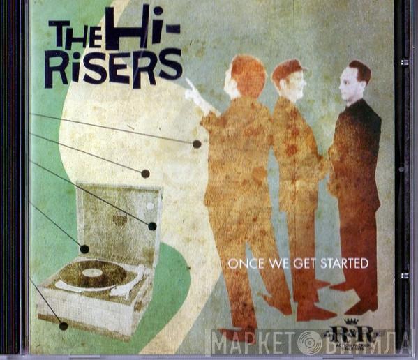  The Hi-Risers  - Once We Get Started