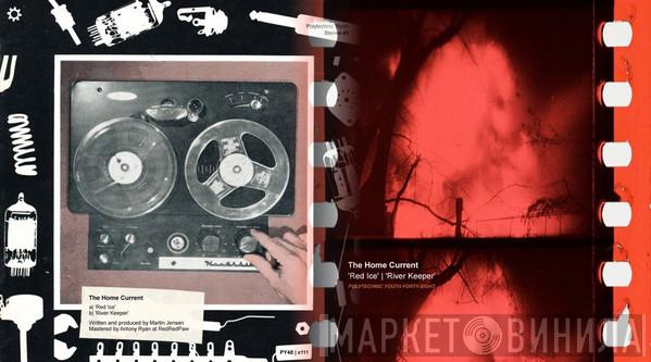 The Home Current - Red Ice / River Keeper