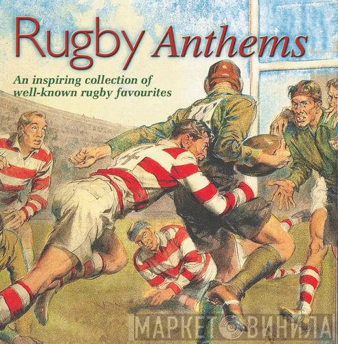 The Honley Male Voice Choir, The Band Of HM Royal Marines, The Morriston Orpheus Choir - Rugby Anthems