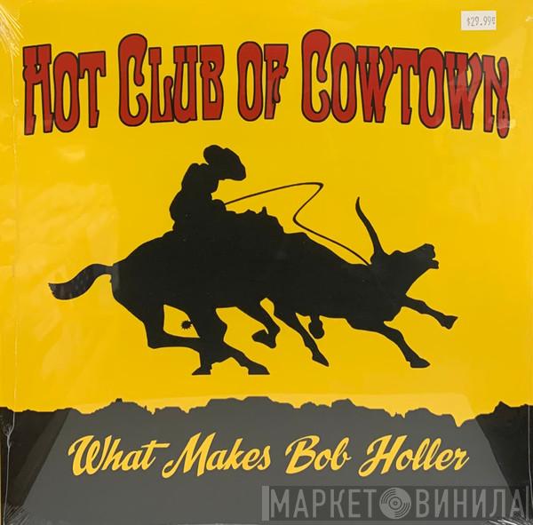 The Hot Club Of Cowtown - What Makes Bob Holler