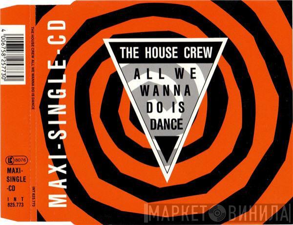  The House Crew  - All We Wanna Do Is Dance