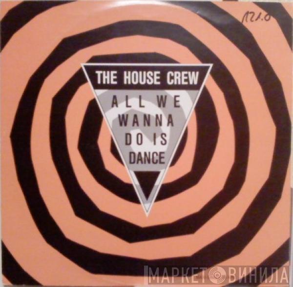  The House Crew  - All We Wanna Do Is Dance
