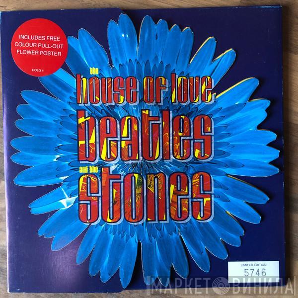 The House Of Love - Beatles And The Stones