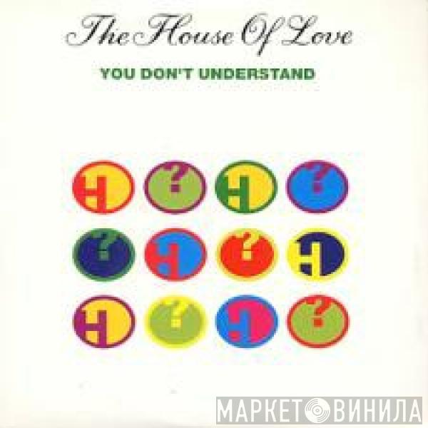  The House Of Love  - You Don't Understand
