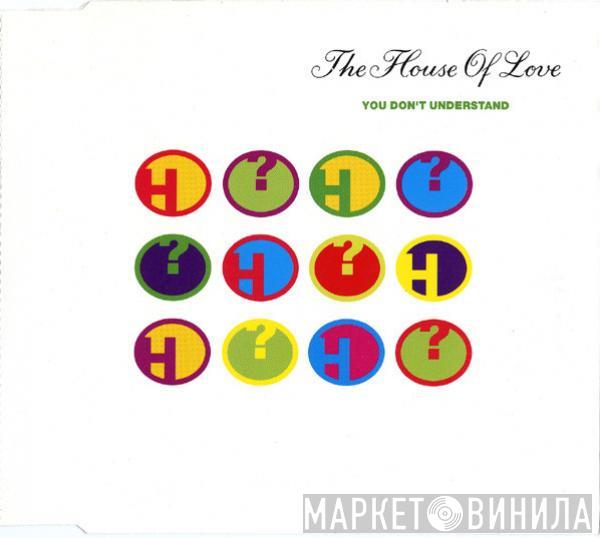  The House Of Love  - You Don't Understand