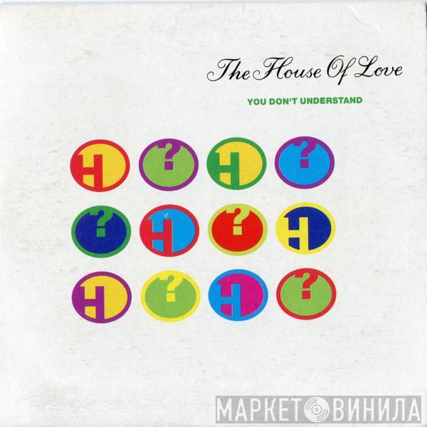  The House Of Love  - You Don't Understand