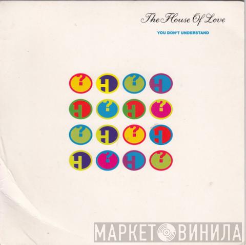 The House Of Love - You Don't Understand