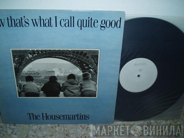  The Housemartins  - Now That's What I Call Quite Good