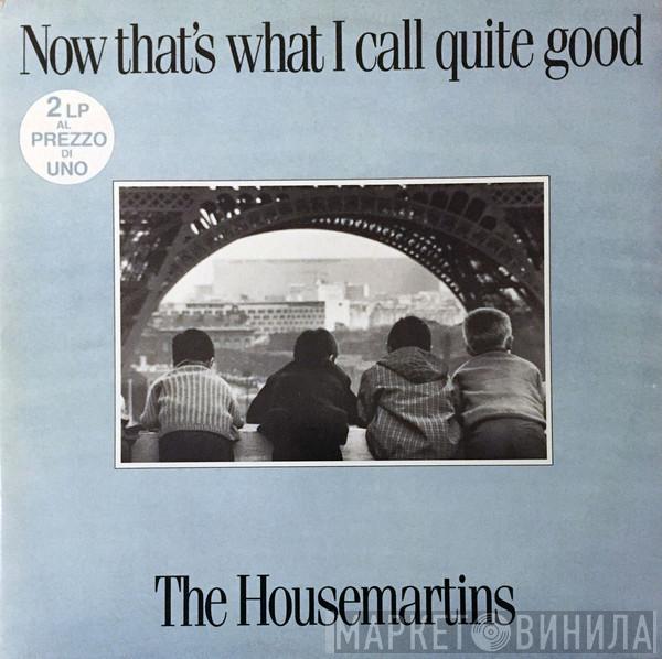 The Housemartins  - Now That's What I Call Quite Good