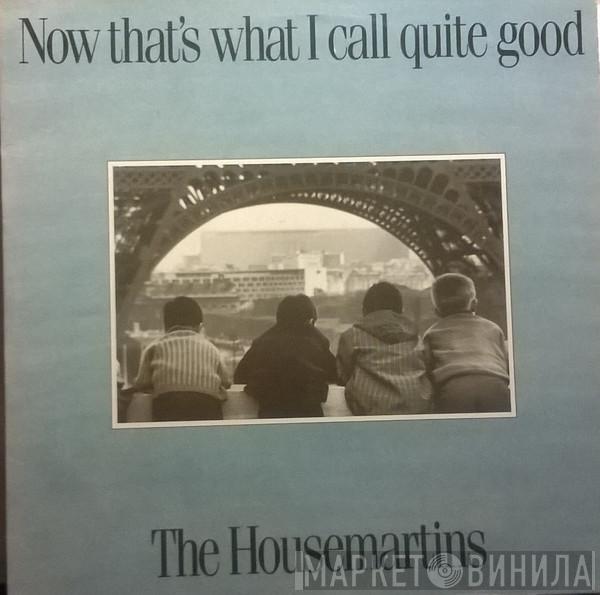  The Housemartins  - Now That's What I Call Quite Good