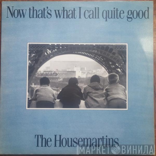  The Housemartins  - Now That's What I Call Quite Good