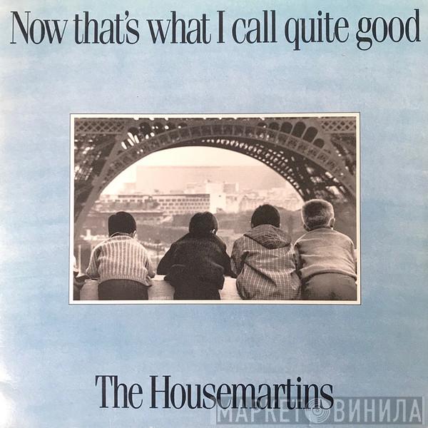  The Housemartins  - Now That's What I Call Quite Good