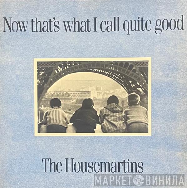  The Housemartins  - Now That's What I Call Quite Good