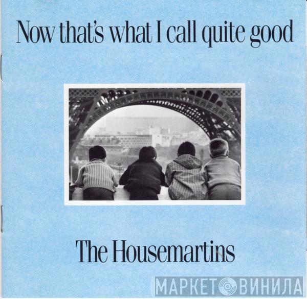  The Housemartins  - Now That's What I Call Quite Good