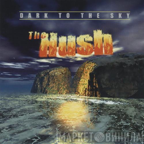 The Hush  - Dark To The Sky