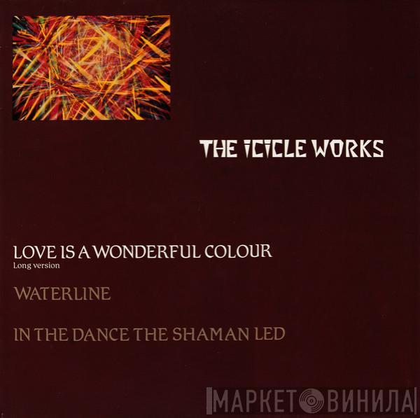  The Icicle Works  - Love Is A Wonderful Colour