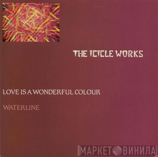  The Icicle Works  - Love Is A Wonderful Colour
