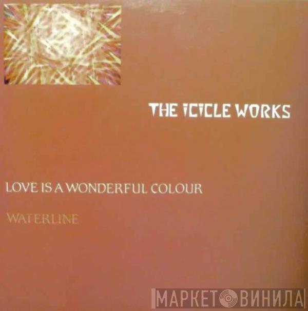  The Icicle Works  - Love Is A Wonderful Colour