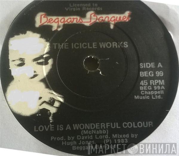  The Icicle Works  - Love Is A Wonderful Colour