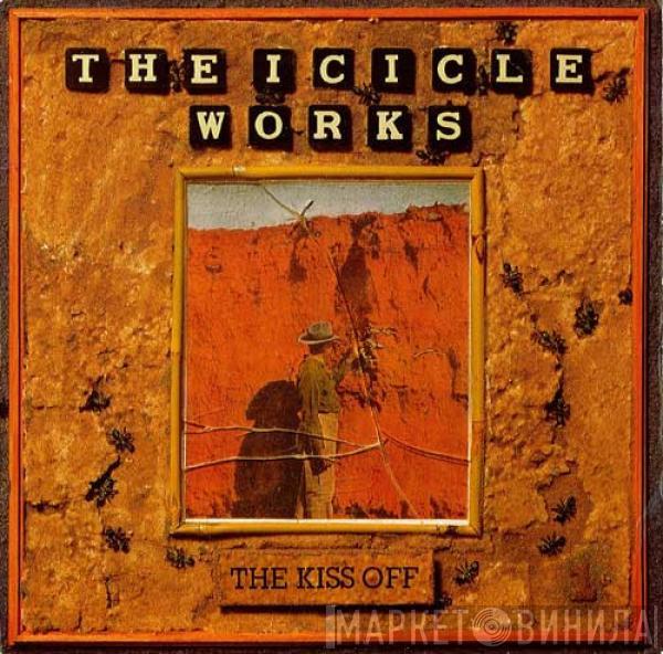 The Icicle Works - The Kiss Off