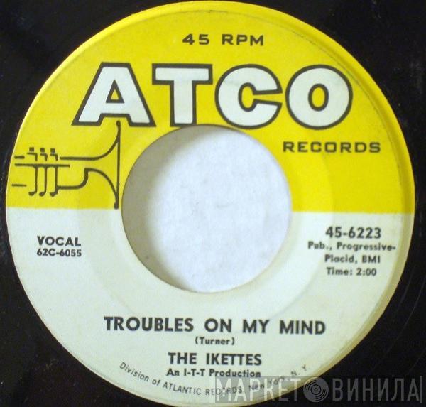 The Ikettes - Troubles On My Mind / Come On And Truck