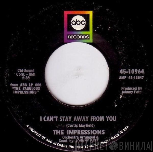  The Impressions  - I Can't Stay Away From You / You Ought To Be In Heaven