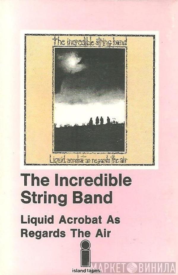  The Incredible String Band  - Liquid Acrobat As Regards The Air