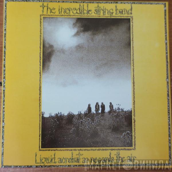  The Incredible String Band  - Liquid Acrobat As Regards The Air