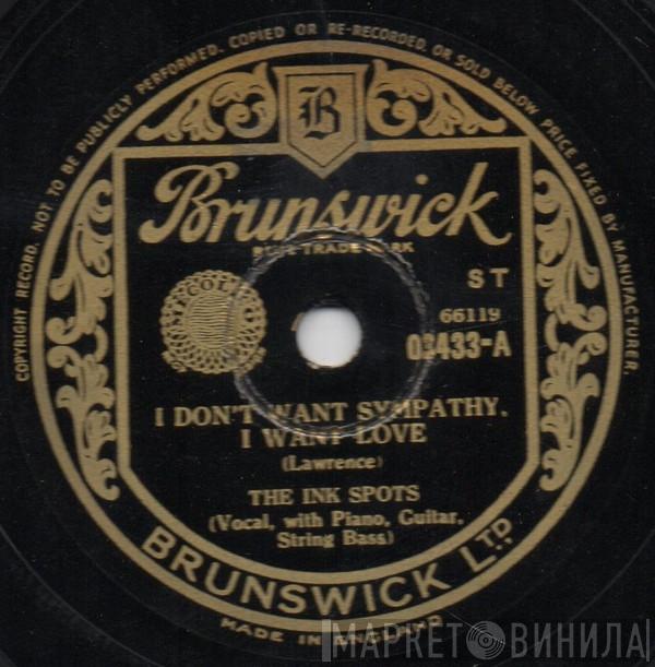  The Ink Spots  - I Don't Want Sympathy, I Want Love / Ev'ry Night About This Time