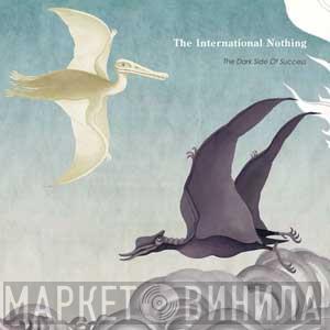 The International Nothing - The Dark Side Of Success