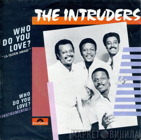  The Intruders  - Who Do You Love = ¿A Quien Amas?