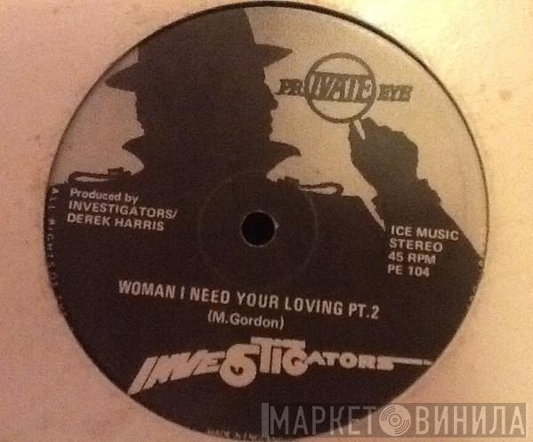 The Investigators  - Woman I Need Your Loving Pt.1