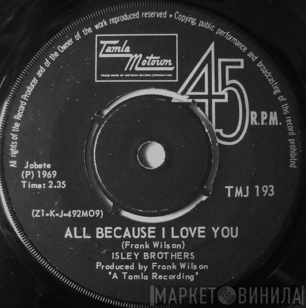  The Isley Brothers  - All Because I Love You / Behind A Painted Smile