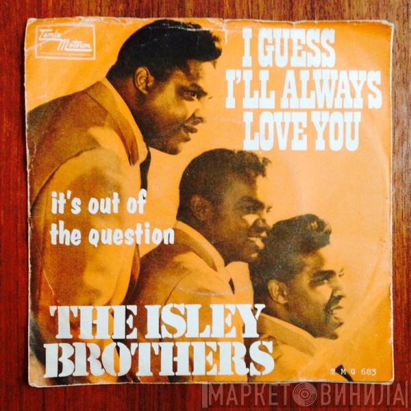  The Isley Brothers  - I Guess I'll Always Love You / It's Out Of The Question