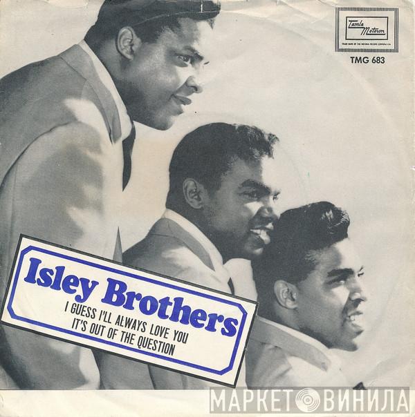  The Isley Brothers  - I Guess I'll Always Love You / It's Out Of The Question