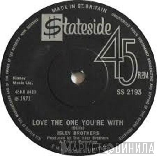 The Isley Brothers  - Love The One You're With / He's Got Your Love