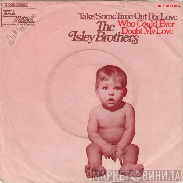  The Isley Brothers  - Take Some Time Out For Love / Who Could Ever Doubt My Love