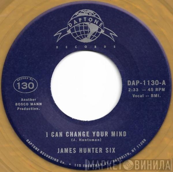  The James Hunter Six  - I Can Change Your Mind / Who's Fooling Who