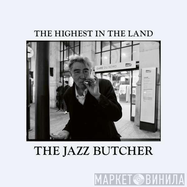 The Jazz Butcher - The Highest In The Land
