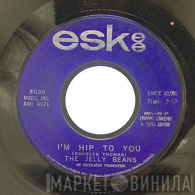  The Jelly Beans  - I'm Hip To You / You Don't Mean Me No Good
