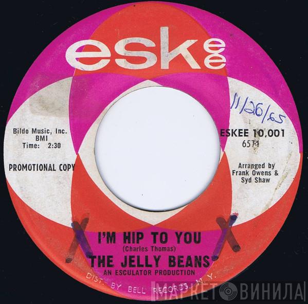  The Jelly Beans  - I'm Hip To You / You Don't Mean Me No Good