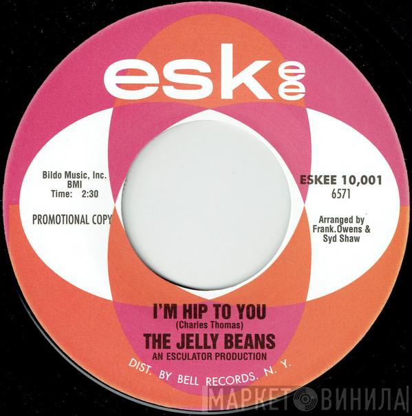  The Jelly Beans  - I'm Hip To You / You Don't Mean Me No Good